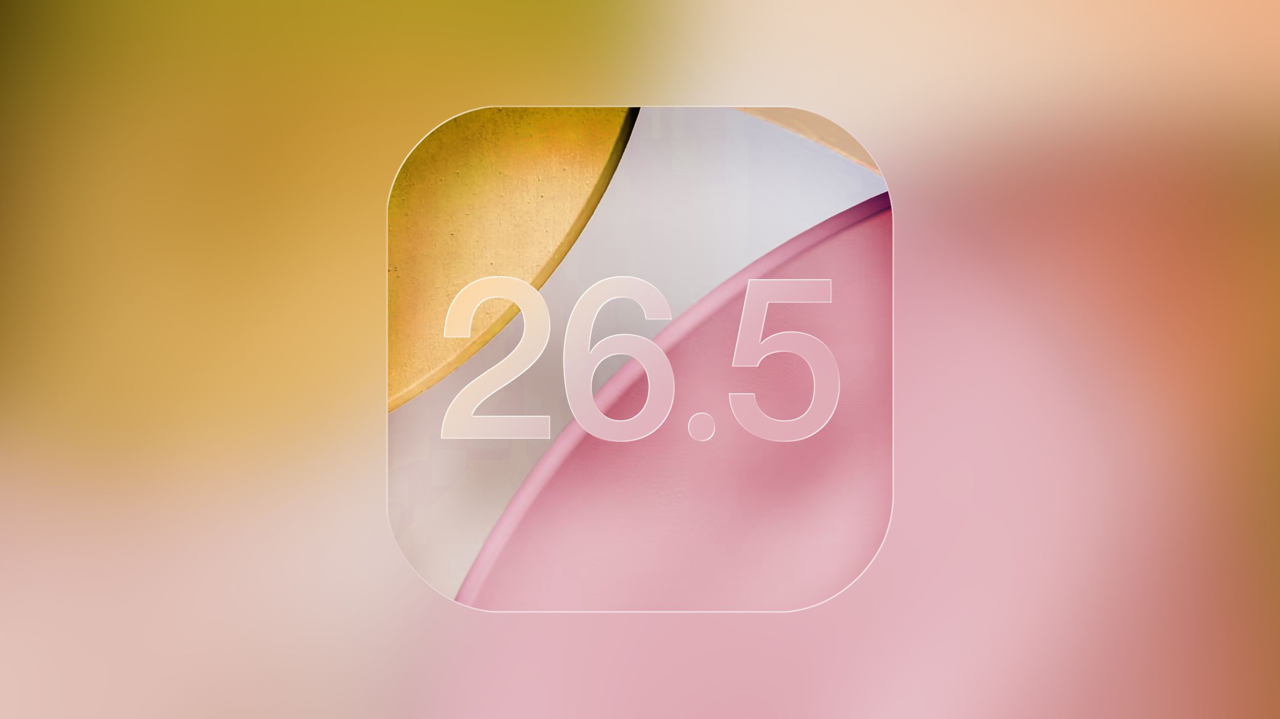Apple 已向开发者推送 iOS 26.5 和 iPadOS 26.5 RC