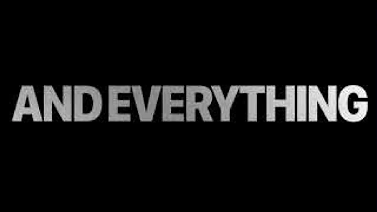 视频中的 AND EVERYTHING 字样